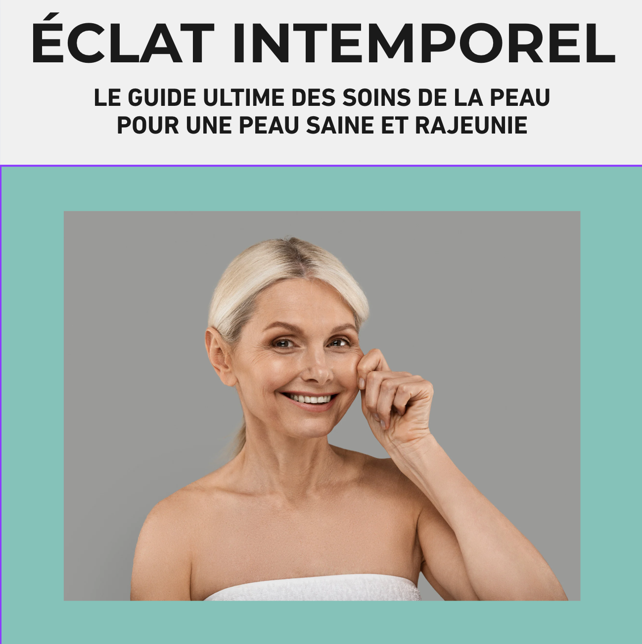 Offre Limitée - E-BOOK "ECLAT INTEMPOREL, La routine anti-âge qu'il vous faut"